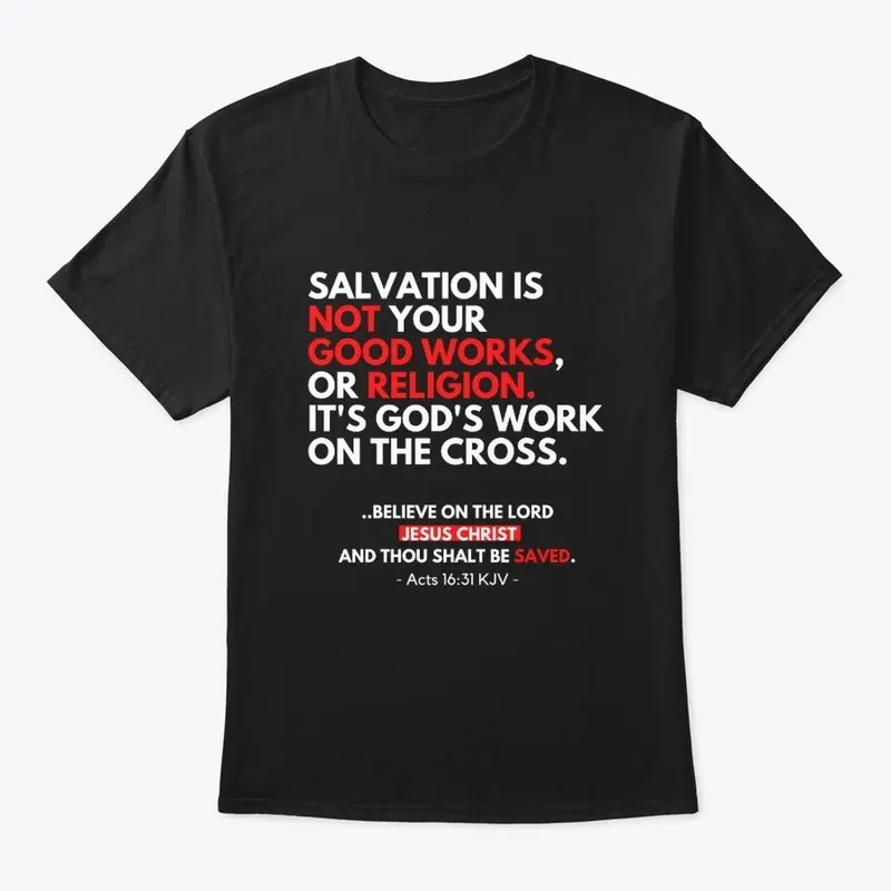 Salvation is not your good works...